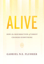Load image into Gallery viewer, Alive: How the Resurrection of Christ Changes Everything — Paperback