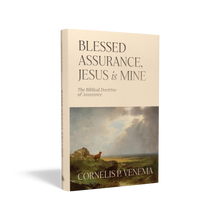 Load image into Gallery viewer, Blessed Assurance, Jesus Is Mine: The Biblical Doctrine of Assurance — Hardcover