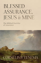 Load image into Gallery viewer, Blessed Assurance, Jesus Is Mine: The Biblical Doctrine of Assurance — Hardcover