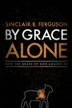 Load image into Gallery viewer, By Grace Alone: How the Grace of God Amazes Me — Paperback