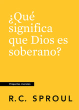 Load image into Gallery viewer, What Does It Mean That God Is Sovereign?