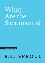 Load image into Gallery viewer, What Are the Sacraments?