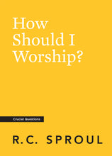 Load image into Gallery viewer, How Should I Worship?