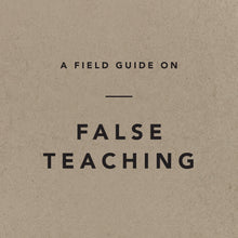 Load image into Gallery viewer, A Field Guide on False Teaching