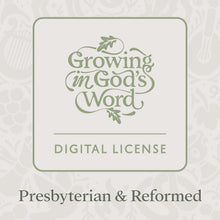 Load image into Gallery viewer, Growing in God’s Word, Presbyterian & Reformed Edition