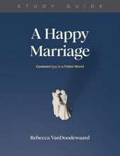 Load image into Gallery viewer, A Happy Marriage: Covenant Joy in a Fallen World — Download Study Guide PDF (1 License)