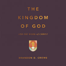 Load image into Gallery viewer, The Kingdom of God and the Work of Christ
