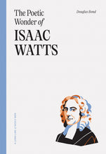 Load image into Gallery viewer, The Poetic Wonder of Isaac Watts — Paperback