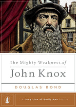 Load image into Gallery viewer, The Mighty Weakness of John Knox