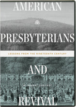 Load image into Gallery viewer, American Presbyterians and Revival: Lessons from the Nineteenth Century — DVD