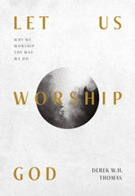 Load image into Gallery viewer, Let Us Worship God: Why We Worship the Way We Do — Paperback