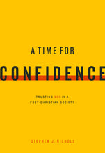 Load image into Gallery viewer, A Time for Confidence: Trusting God in a Post-Christian Society — Paperback