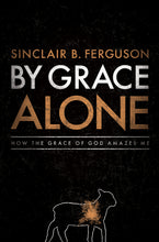 Load image into Gallery viewer, By Grace Alone: How the Grace of God Amazes Me — Hardcover
