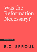 Load image into Gallery viewer, Was the Reformation Necessary?
