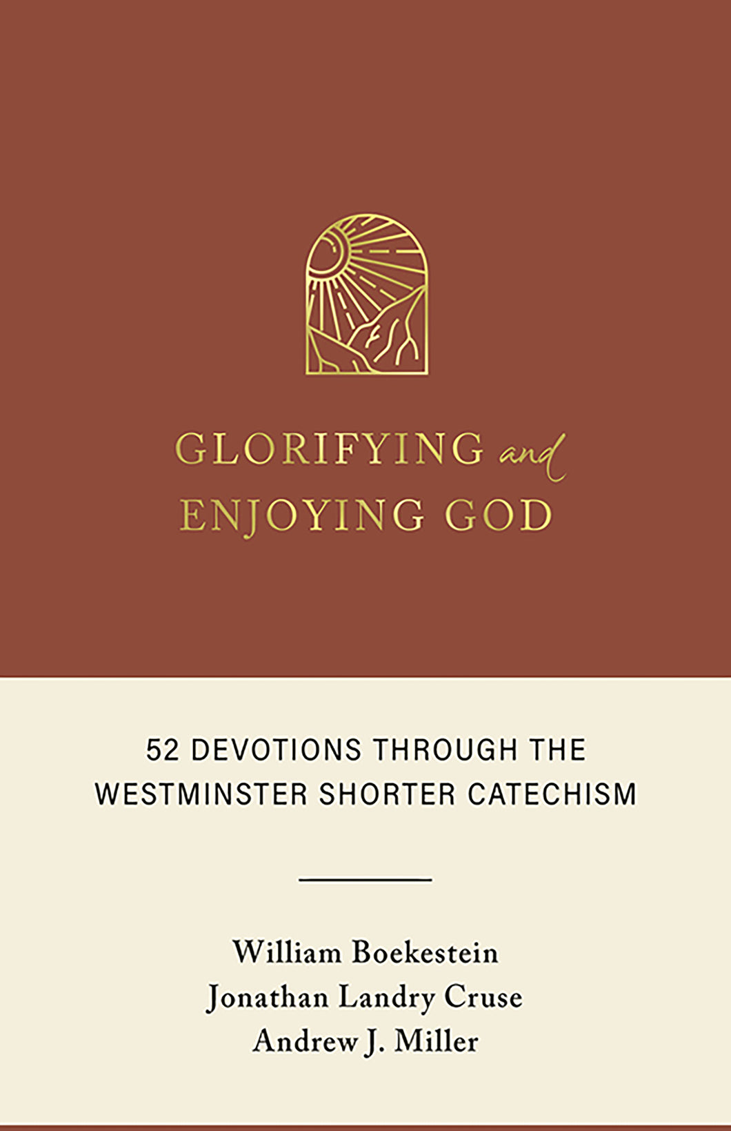 Glorifying and Enjoying God: 52 Devotions through the Westminster Shorter Catechism — Hardcover