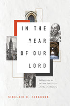 Load image into Gallery viewer, In the Year of Our Lord: Reflections on Twenty Centuries of Church History — Hardcover

