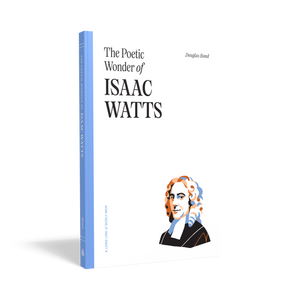 The Poetic Wonder of Isaac Watts — Paperback