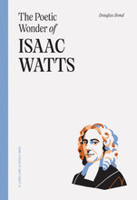 Load image into Gallery viewer, The Poetic Wonder of Isaac Watts — Paperback
