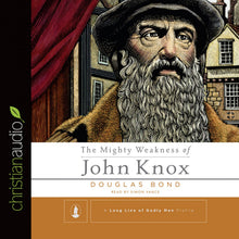 Load image into Gallery viewer, The Mighty Weakness of John Knox

