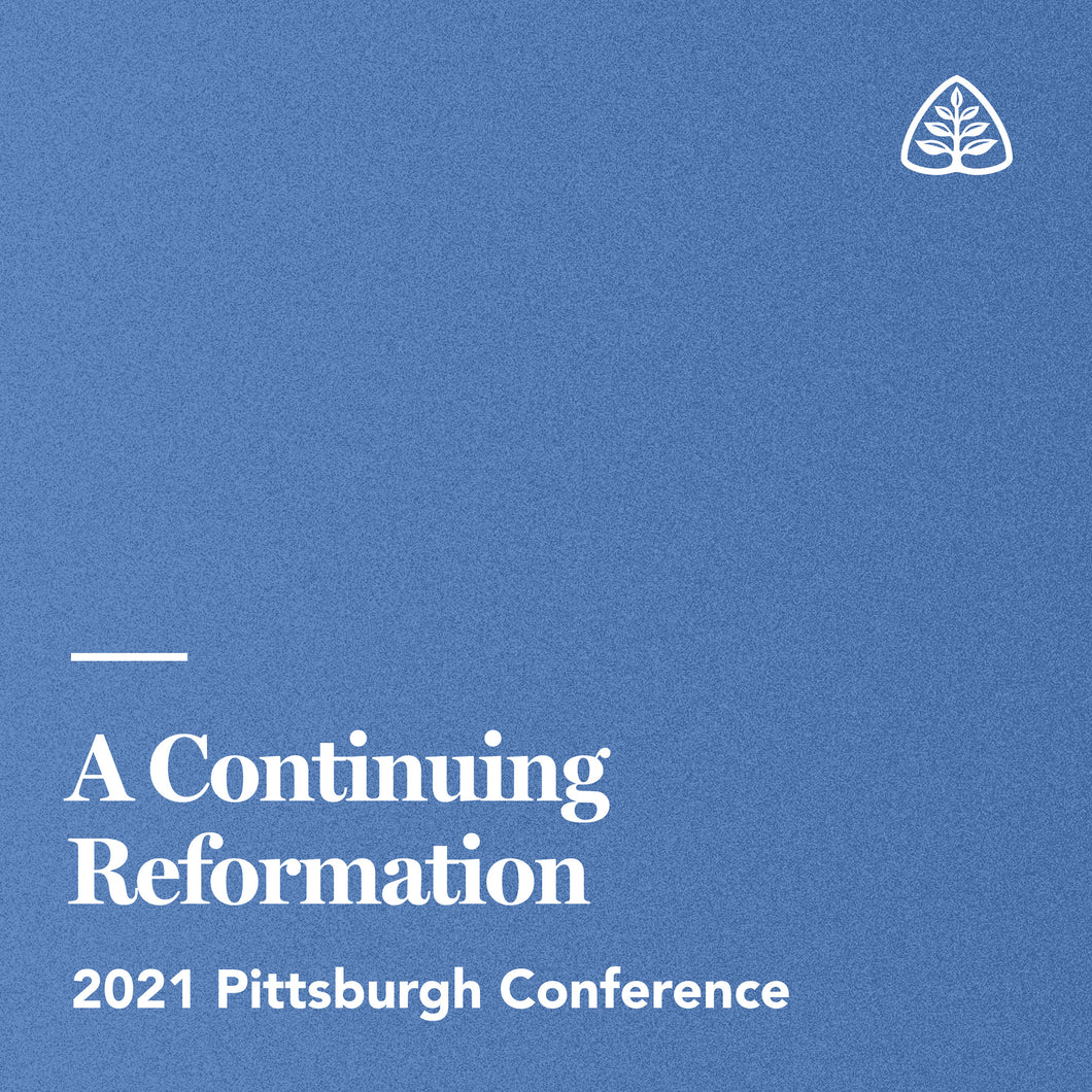 A Continuing Reformation: 2021 Pittsburgh Conference — Download