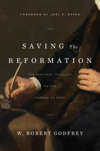 Load image into Gallery viewer, Saving the Reformation: The Pastoral Theology of the Canons of Dort — Hardcover
