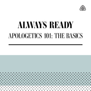 Always Ready: Apologetics 101: The Basics — Download