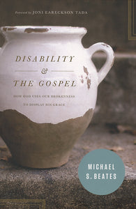 Disability and the Gospel: How God Uses Our Brokenness to Display His Grace — Paperback