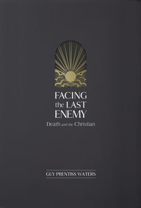 Facing the Last Enemy: Death and the Christian —  Hardcover