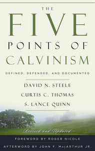 The Five Points of Calvinism: Defined, Defended, and Documented — Paperback
