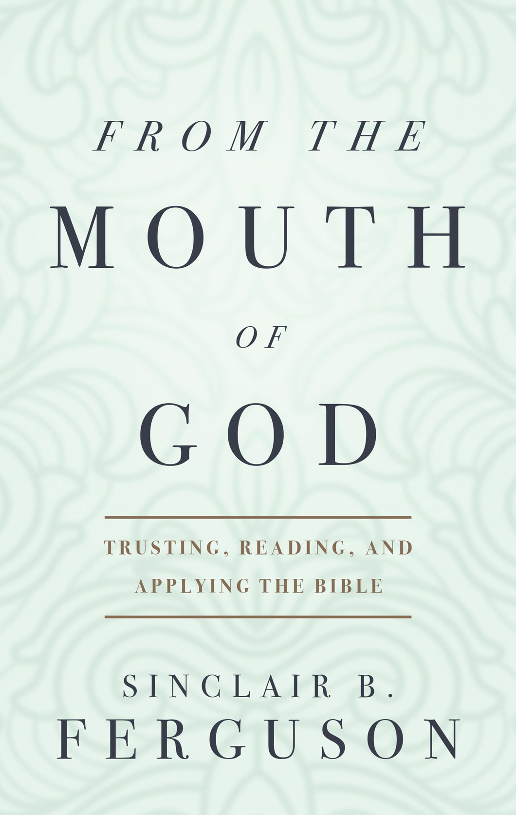 From the Mouth of God: Trusting, Reading, and Applying the Bible — Paperback