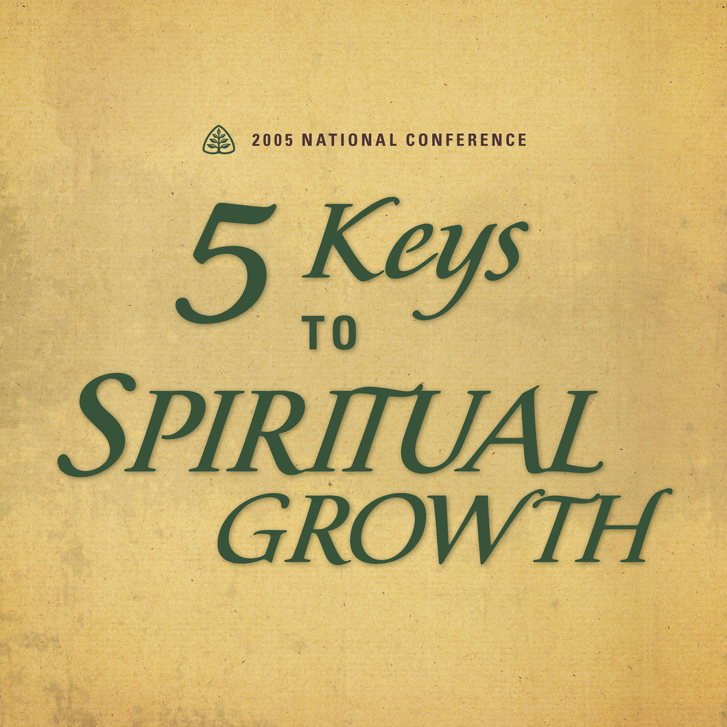 5 Keys to Spiritual Growth: 2005 National Conference — Download