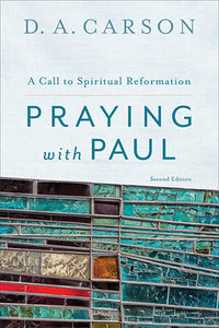 Praying with Paul: A Call to Spiritual Reformation, Second Edition — Paperback