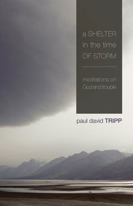 A Shelter in the Time of Storm: Meditations on God and Trouble  — Paperback