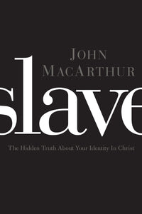 Slave: The Hidden Truth About Your Identity in Christ — Paperback