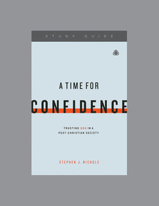 A Time for Confidence: Trusting God in a Post-Christian Society — Study Guide