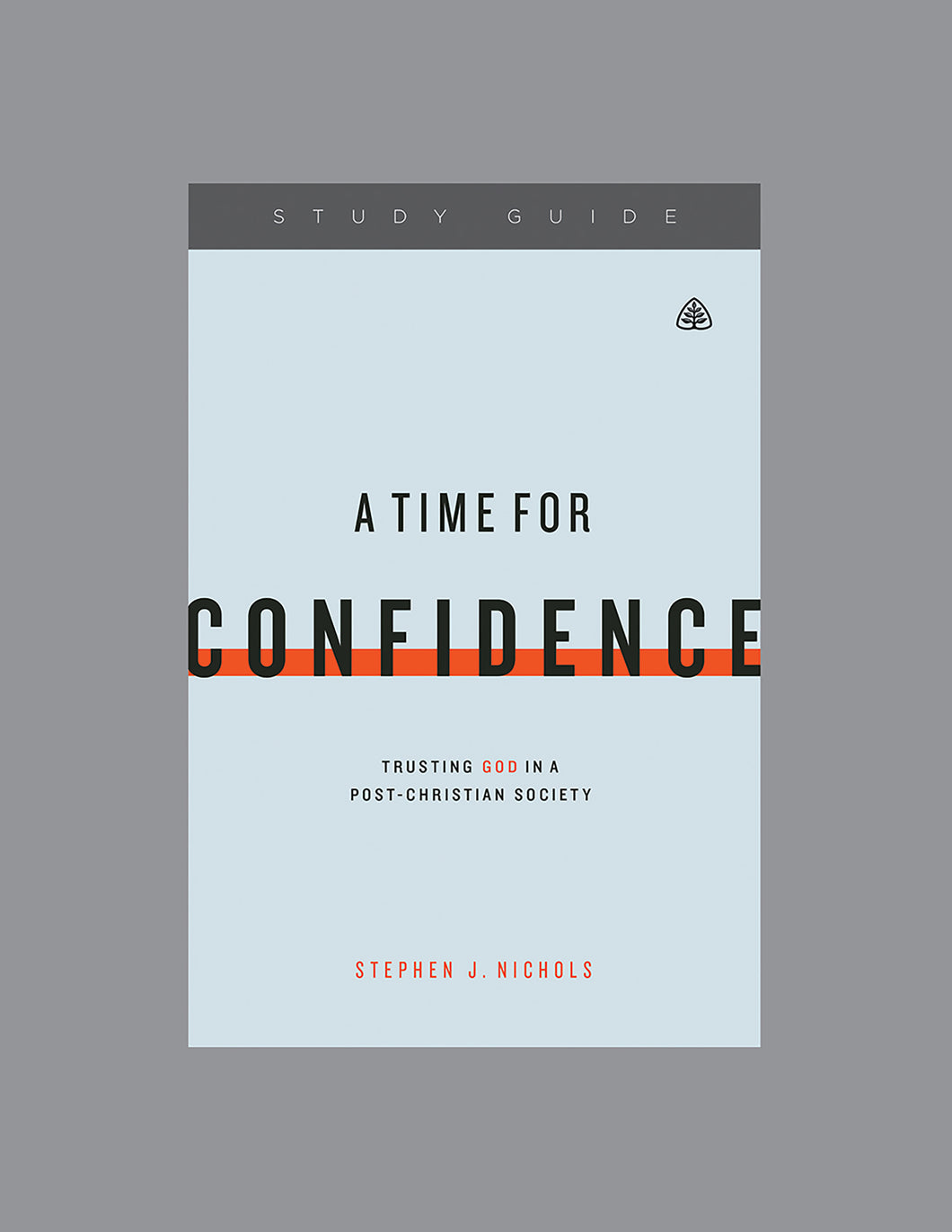 A Time for Confidence: Trusting God in a Post-Christian Society — Study Guide